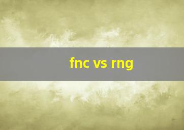 fnc vs rng